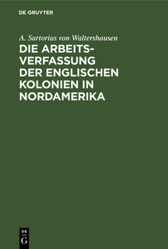 Hardcover Die Arbeits-Verfassung Der Englischen Kolonien in Nordamerika [German] Book