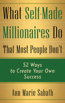 Paperback What Self-Made Millionaires Do That Most People Don't: 52 Ways to Create Your Own Success Book