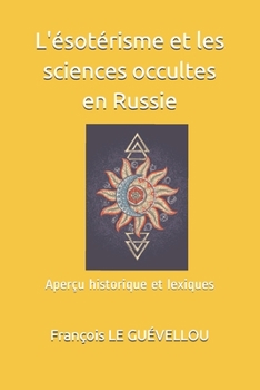 Paperback L'ésotérisme et les sciences occultes en Russie: Aperçu historique et lexiques [French] Book