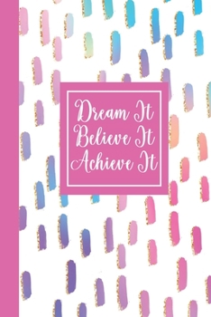 Dream It Believe It Achieve It: Inspirational Journal for Women College Ruled Notebook