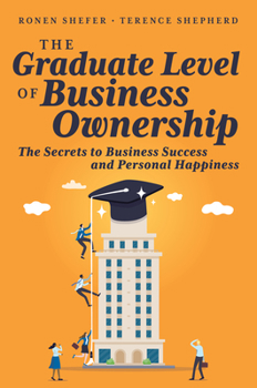 Paperback The Graduate Level of Business Ownership: The Secrets to Business Success and Personal Happiness Book