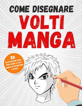 Paperback Come Disegnare Volti Manga: 30 Illustrazioni Passo Dopo Passo Di Volti Manga Ed Espressioni Facciali [Italian] Book