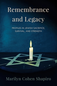 Paperback Remembrance and Legacy: Profiles in Jewish Sacrifice, Survival, and Strength Book