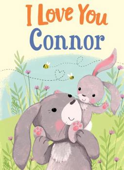 Hardcover I Love You Connor: A Personalized Book About Love for a Child (Gifts for Babies and Toddlers, Gifts for Birthdays) Book