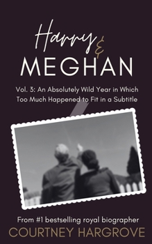 Paperback Harry & Meghan: Vol. 3: An Absolutely Wild Year in Which Too Much Happened to Fit in a Subtitle Book