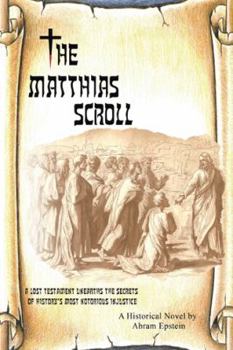 Paperback The Matthias Scroll: A Lost Testament Unearths the Secrets of History's Most Notorious Injustice Book