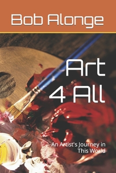 Paperback Art 4 All: An Artist's Journey in This World Book