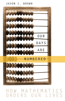 Paperback Our Days Are Numbered: How Mathematics Orders Our Lives Book