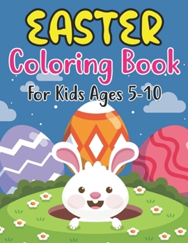 Paperback Easter Coloring Book For Kids Ages 5-10: Happy Easter Book for Kids amd Fun Easter Children's Coloring Book for Kids Ages 5-10 . Book