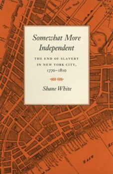 Hardcover Somewhat More Independent: The End of Slavery in New York City, 1770-1810 Book