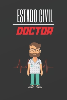 Estado Civil Doctor: Cuaderno de Notas. Cuaderno de Apuntes, Diario O Agenda. Regalo Original Y Creativo.