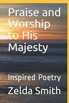 Paperback Praise and Worship to His Majesty: Inspired Poetry Book
