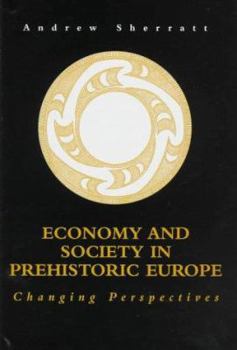 Hardcover Economy and Society in Prehistoric Europe: Changing Perspectives Book