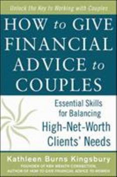 Hardcover How to Give Financial Advice to Couples: Essential Skills for Balancing High-Net-Worth Clients' Needs Book