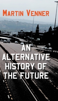 Hardcover An Alternative History of the Future Book