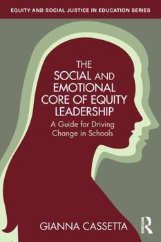 Paperback The Social and Emotional Core of Equity Leadership: A Guide for Driving Change in Schools Book