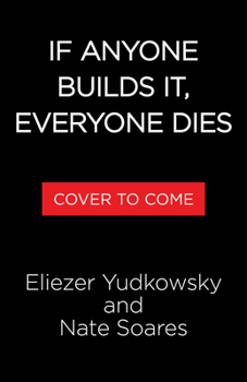 Hardcover If Anyone Builds It, Everyone Dies: Why AI Is on Track to Kill Us All--And How We Can Avert Extinction Book