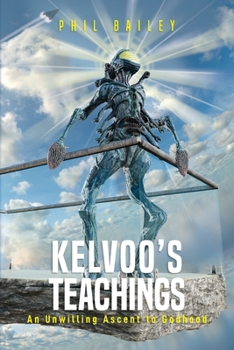 Kelvoo's Teachings: An Unwilling Ascent to Godhood