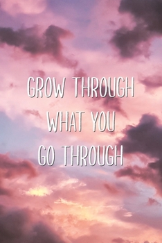 Paperback Grow Through What You Go Through: Inspirational Motivating Quote Saying Lined Journal Book