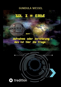 SOL 3 = Erde: Band 1: Aufnahme oder Zerstörung - das ist hier die Frage (German Edition)