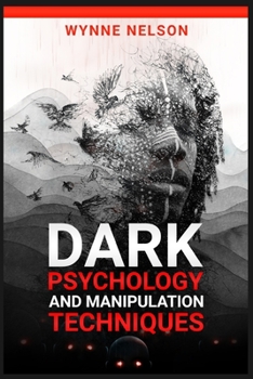 Paperback Dark Psychology and Manipulation Techniques: The Ideal Guide to Understanding the Fundamentals of Manipulation and Mind Control Techniques, Using Psyc Book