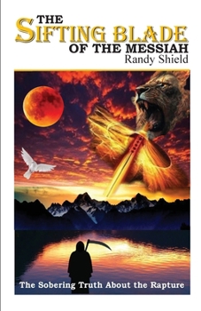 Paperback The Sifting Blade of the Messiah: The Sobering Truth Concerning the Rapture Book