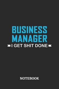 Paperback Business Manager I Get Shit Done Notebook: 6x9 inches - 110 ruled, lined pages - Greatest Passionate Office Job Journal Utility - Gift, Present Idea Book