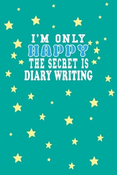 Paperback I m Only Happy The Secret Is Diary writing Notebook Lovers Gift: Lined Notebook / Journal Gift, 120 Pages, 6x9, Soft Cover, Matte Finish Book