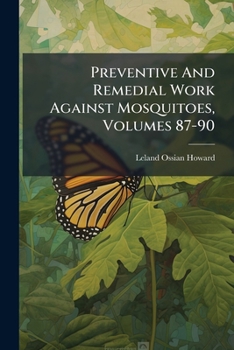 Paperback Preventive And Remedial Work Against Mosquitoes, Volumes 87-90 Book