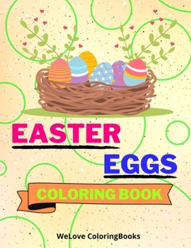 Easter Eggs Coloring Book: Cute Easter Eggs Coloring Book Easter Eggs Coloring Pages for Kids 25 Incredibly Cute and Lovable Easter Eggs Designs