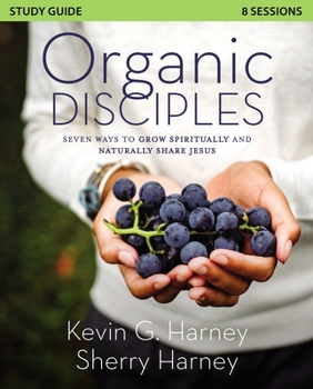 Paperback Organic Disciples Study Guide: Seven Ways to Grow Spiritually and Naturally Share Jesus Book
