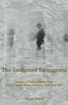 Hardcover The Imagined Immigrant: The Images of Italian Emigration to the United States Between 1890 and 1924 Book