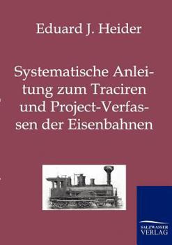 Paperback Systematische Anleitung zum Traciren und Project-Verfassen der Eisenbahnen [German] Book