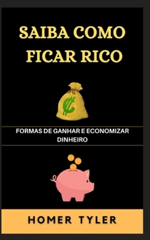 Paperback Saiba Como Ficar Rico: Formas de Ganhar E Economizar Dinheiro [Portuguese] Book