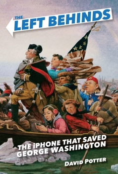 The Left Behinds: The iPhone that Saved George Washington - Book #1 of the Left Behinds