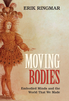 Hardcover Moving Bodies: Embodied Minds and the World That We Made Book