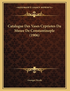 Paperback Catalogue Des Vases Cypriotes Du Musee De Constantinople (1906) [French] Book