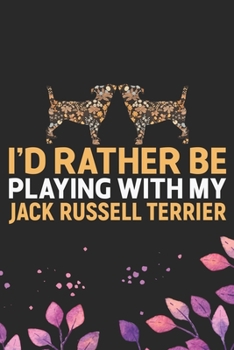 I'd Rather Be Playing with My Jack Russell Terrier: Cool Jack Russell Terrier Dog Journal Notebook - Jack Russell Terrier Puppy Lover Gifts – Funny ... Terrier Owner Gifts. 6 x 9 in 120 pages