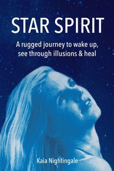 Paperback Star Spirit: A rugged journey to wake up, see through illusions & heal Book
