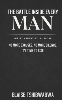 Paperback The Battle Inside Every Man: No More Excuses. No More Silence. It's Time To Rise Book