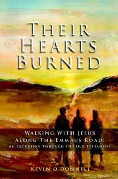 Paperback Their Hearts Burned: Walking with Jesus Along the Emmaus Road: An Excursion Through the Old Testament Book