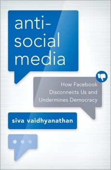 Hardcover Antisocial Media: How Facebook Disconnects Us and Undermines Democracy Book