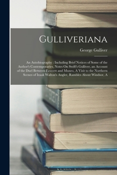 Paperback Gulliveriana: An Autobiography: Including Brief Notices of Some of the Author's Contemporaries, Notes On Swift's Gulliver, an Accoun Book