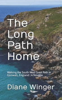 Paperback The Long Path Home: Walking the South West Coast Path in Cornwall, England A Novella Book