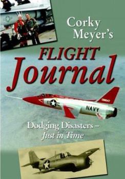 Paperback Corky Meyer's Flight Journal: A Test Pilot's Tales of Dodging Disasters--Just in Time Book