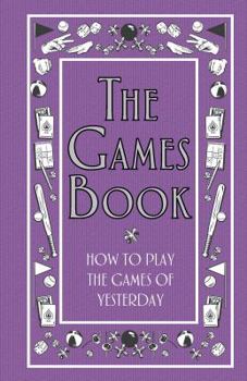 Hardcover The Games Book: How to Play the Games of Yesterday Book