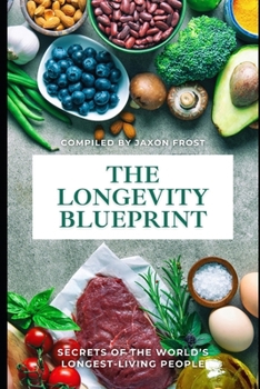 Paperback The Longevity Blueprint: Secrets of the World's Longest-Living People: A Comprehensive Guide 2025 Book