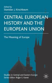 Hardcover Central European History and the European Union: The Meaning of Europe Book