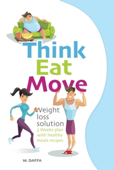 Paperback Think Eat Move: Weight loss solution - 3 Weeks plan with healthy meals recipes Book