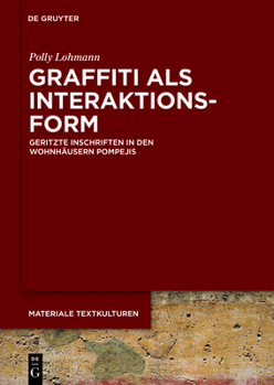 Hardcover Graffiti ALS Interaktionsform: Geritzte Inschriften in Den Wohnhäusern Pompejis [German] Book